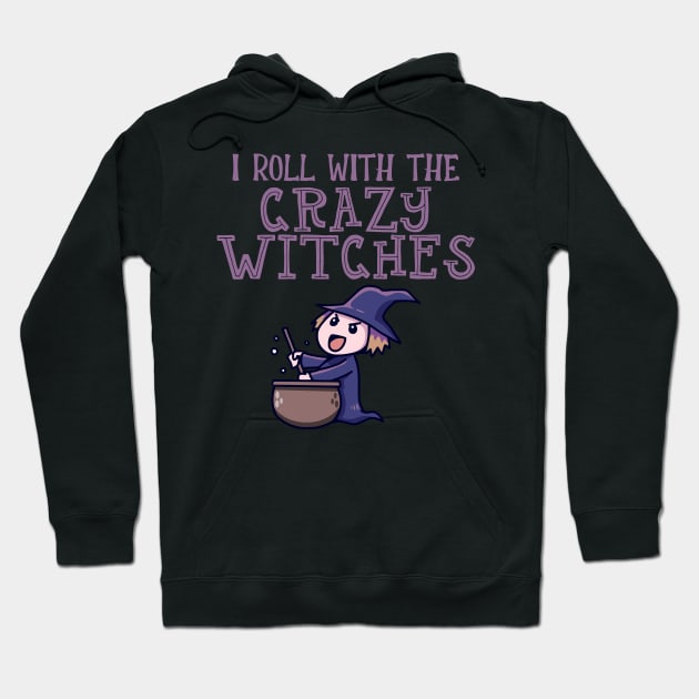 I Roll With The Crazy Witches Hoodie by My Tribe Apparel